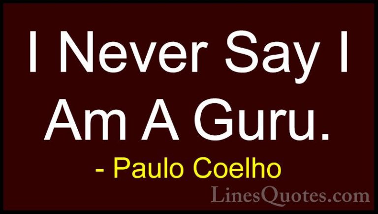Paulo Coelho Quotes (43) - I Never Say I Am A Guru.... - QuotesI Never Say I Am A Guru.