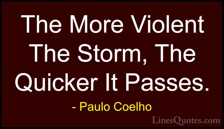 Paulo Coelho Quotes (69) - The More Violent The Storm, The Quicke... - QuotesThe More Violent The Storm, The Quicker It Passes.