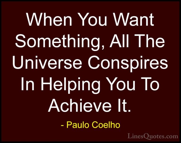 Paulo Coelho Quotes (7) - When You Want Something, All The Univer... - QuotesWhen You Want Something, All The Universe Conspires In Helping You To Achieve It.