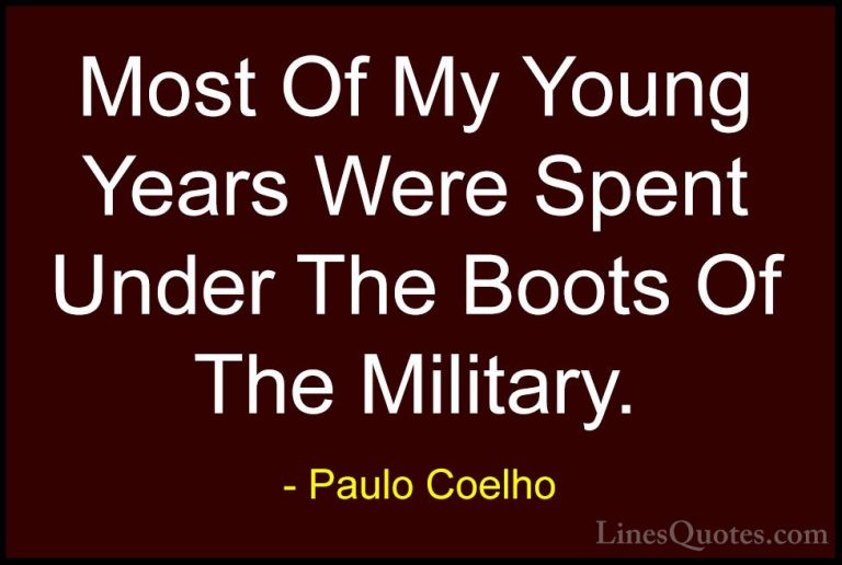 Paulo Coelho Quotes (78) - Most Of My Young Years Were Spent Unde... - QuotesMost Of My Young Years Were Spent Under The Boots Of The Military.