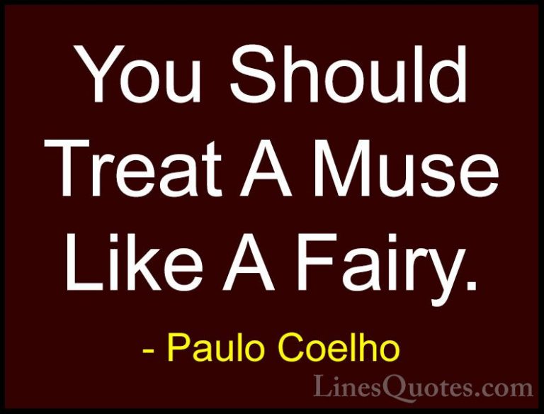 Paulo Coelho Quotes (83) - You Should Treat A Muse Like A Fairy.... - QuotesYou Should Treat A Muse Like A Fairy.