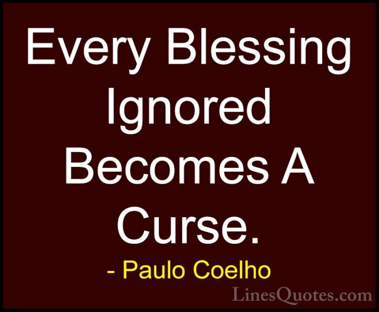 Paulo Coelho Quotes (9) - Every Blessing Ignored Becomes A Curse.... - QuotesEvery Blessing Ignored Becomes A Curse.