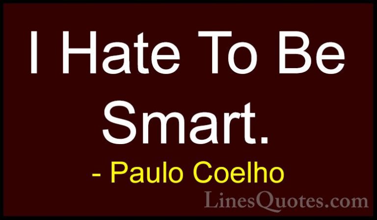 Paulo Coelho Quotes (94) - I Hate To Be Smart.... - QuotesI Hate To Be Smart.