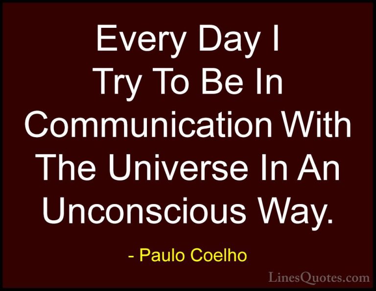 Paulo Coelho Quotes (97) - Every Day I Try To Be In Communication... - QuotesEvery Day I Try To Be In Communication With The Universe In An Unconscious Way.