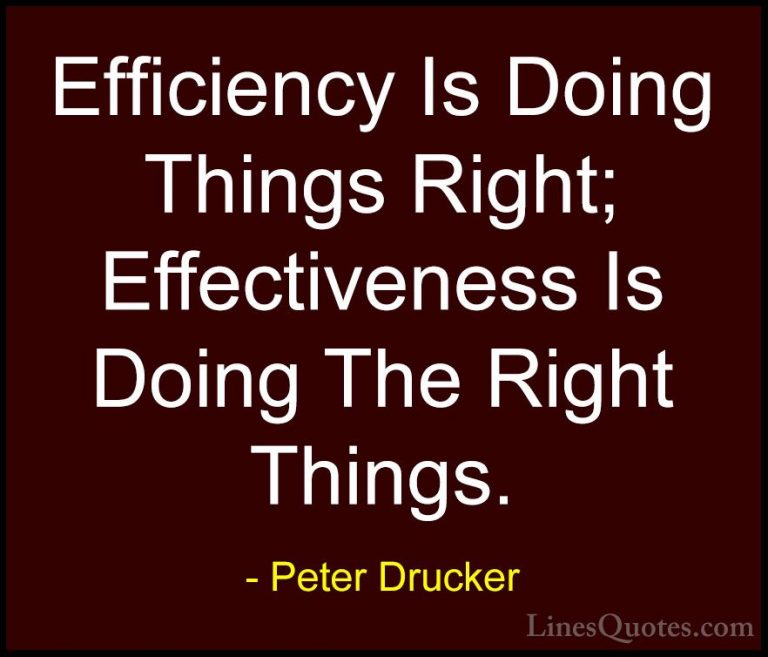 Peter Drucker Quotes (19) - Efficiency Is Doing Things Right; Eff... - QuotesEfficiency Is Doing Things Right; Effectiveness Is Doing The Right Things.