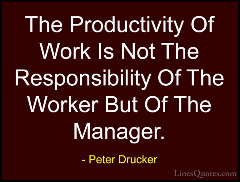 Peter Drucker Quotes (22) - The Productivity Of Work Is Not The R... - QuotesThe Productivity Of Work Is Not The Responsibility Of The Worker But Of The Manager.