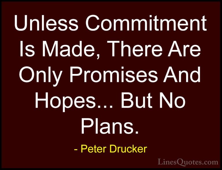 Peter Drucker Quotes (27) - Unless Commitment Is Made, There Are ... - QuotesUnless Commitment Is Made, There Are Only Promises And Hopes... But No Plans.