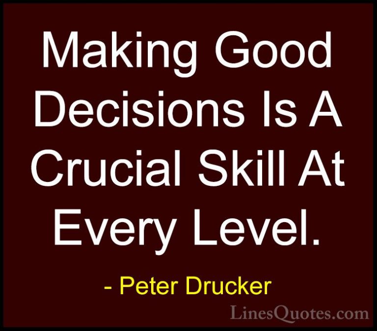 Peter Drucker Quotes (31) - Making Good Decisions Is A Crucial Sk... - QuotesMaking Good Decisions Is A Crucial Skill At Every Level.