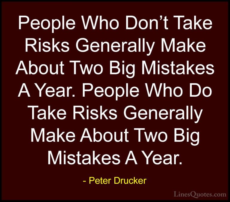 Peter Drucker Quotes (35) - People Who Don't Take Risks Generally... - QuotesPeople Who Don't Take Risks Generally Make About Two Big Mistakes A Year. People Who Do Take Risks Generally Make About Two Big Mistakes A Year.