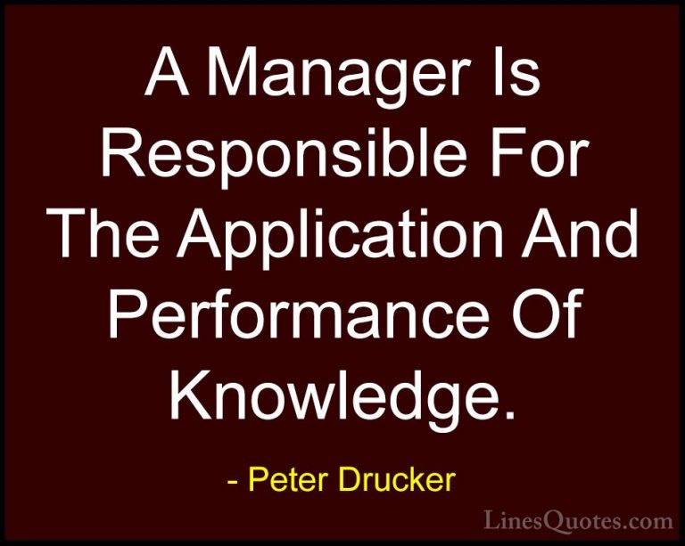 Peter Drucker Quotes (42) - A Manager Is Responsible For The Appl... - QuotesA Manager Is Responsible For The Application And Performance Of Knowledge.