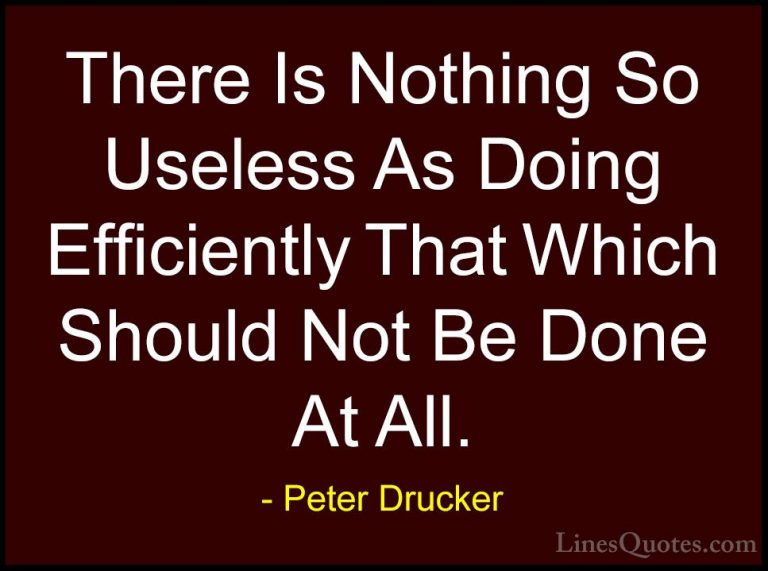 Peter Drucker Quotes (8) - There Is Nothing So Useless As Doing E... - QuotesThere Is Nothing So Useless As Doing Efficiently That Which Should Not Be Done At All.