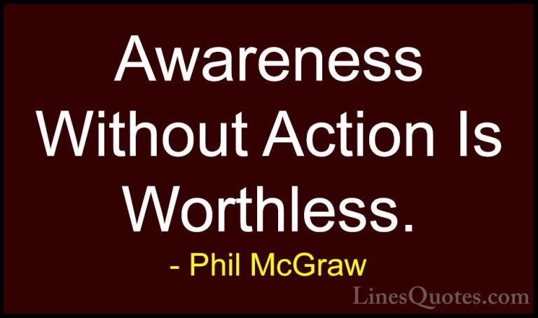 Phil McGraw Quotes (19) - Awareness Without Action Is Worthless.... - QuotesAwareness Without Action Is Worthless.