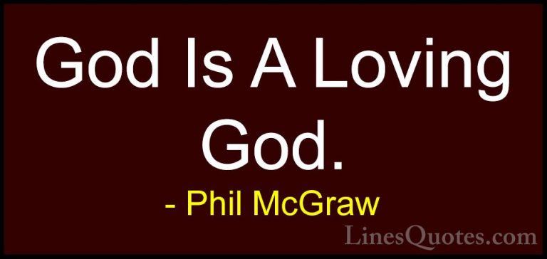 Phil McGraw Quotes (37) - God Is A Loving God.... - QuotesGod Is A Loving God.