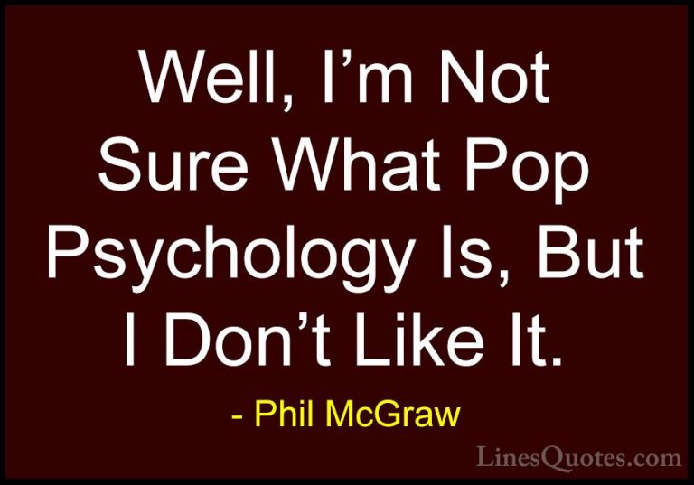 Phil McGraw Quotes (53) - Well, I'm Not Sure What Pop Psychology ... - QuotesWell, I'm Not Sure What Pop Psychology Is, But I Don't Like It.