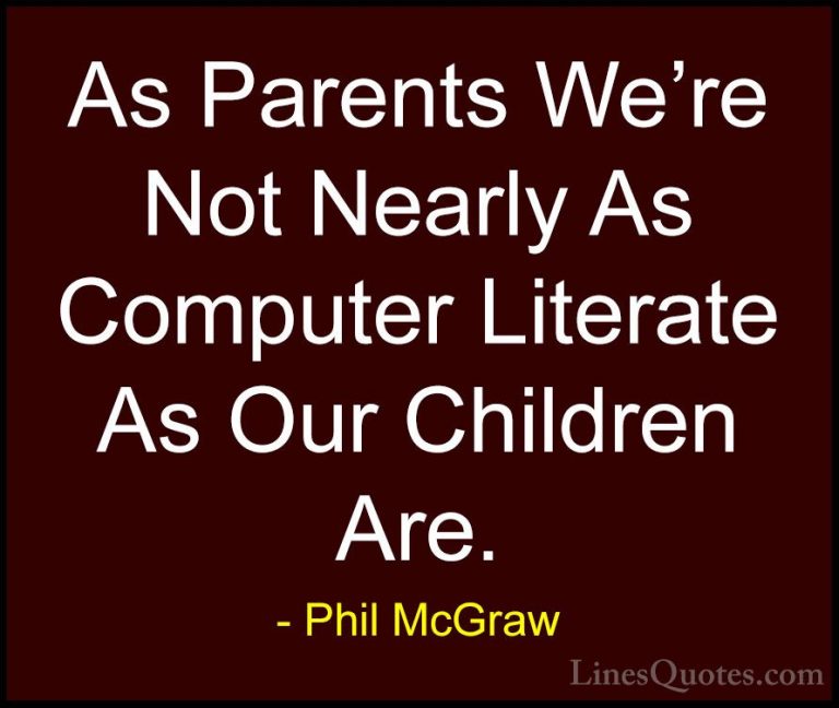 Phil McGraw Quotes (70) - As Parents We're Not Nearly As Computer... - QuotesAs Parents We're Not Nearly As Computer Literate As Our Children Are.