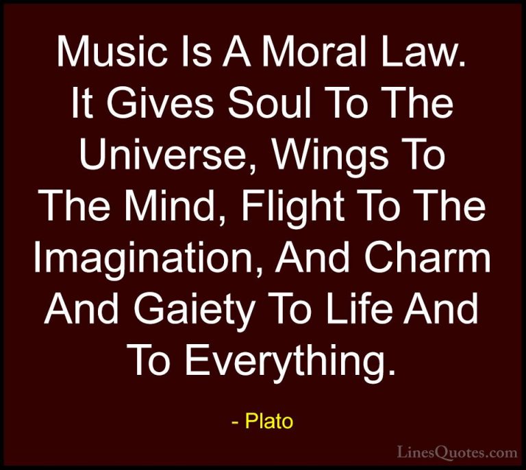 Plato Quotes (1) - Music Is A Moral Law. It Gives Soul To The Uni... - QuotesMusic Is A Moral Law. It Gives Soul To The Universe, Wings To The Mind, Flight To The Imagination, And Charm And Gaiety To Life And To Everything.