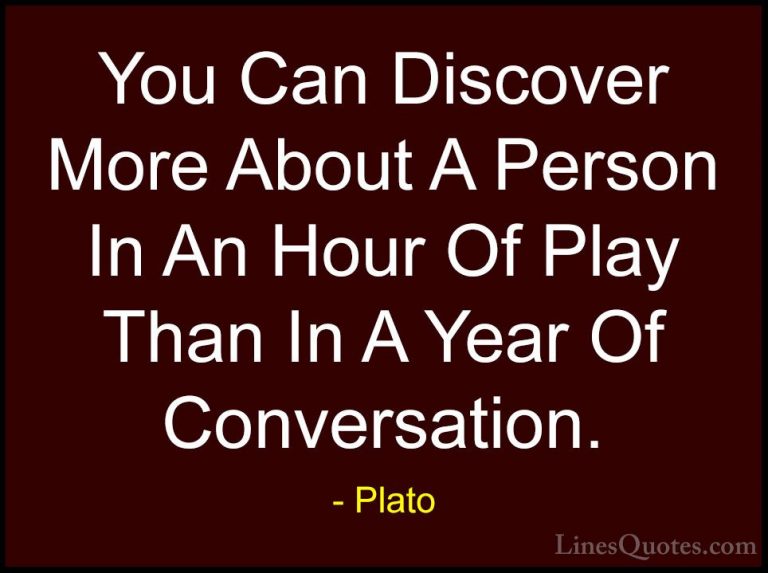 Plato Quotes (10) - You Can Discover More About A Person In An Ho... - QuotesYou Can Discover More About A Person In An Hour Of Play Than In A Year Of Conversation.