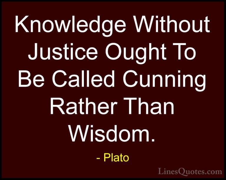 Plato Quotes (103) - Knowledge Without Justice Ought To Be Called... - QuotesKnowledge Without Justice Ought To Be Called Cunning Rather Than Wisdom.