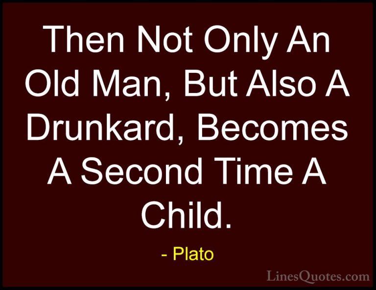 Plato Quotes (108) - Then Not Only An Old Man, But Also A Drunkar... - QuotesThen Not Only An Old Man, But Also A Drunkard, Becomes A Second Time A Child.