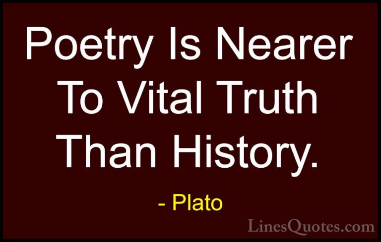 Plato Quotes (110) - Poetry Is Nearer To Vital Truth Than History... - QuotesPoetry Is Nearer To Vital Truth Than History.