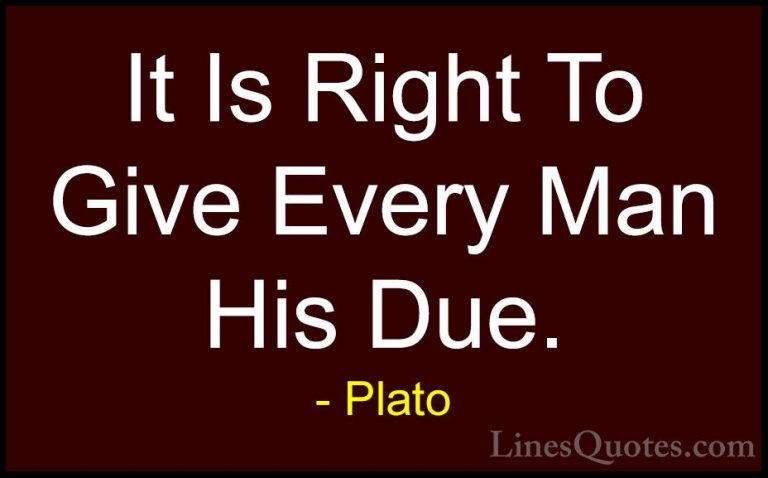 Plato Quotes (112) - It Is Right To Give Every Man His Due.... - QuotesIt Is Right To Give Every Man His Due.
