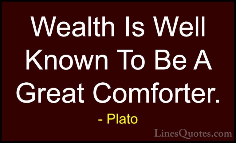 Plato Quotes (118) - Wealth Is Well Known To Be A Great Comforter... - QuotesWealth Is Well Known To Be A Great Comforter.