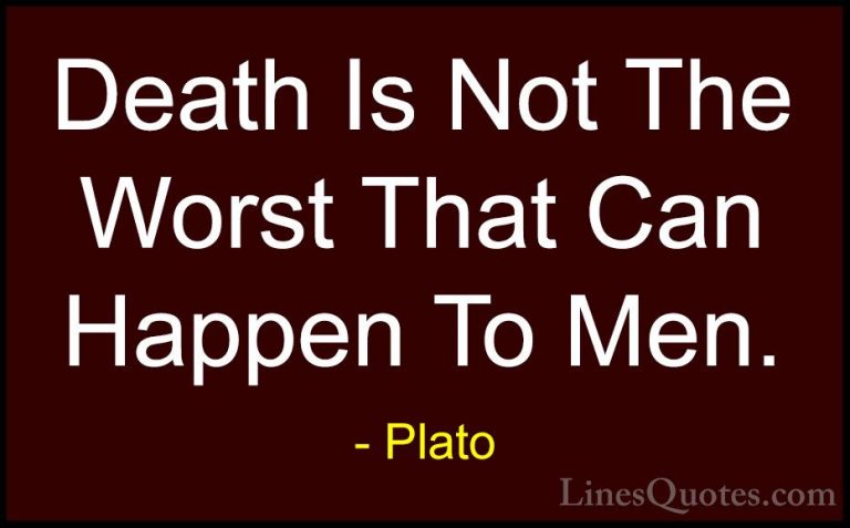 Plato Quotes (121) - Death Is Not The Worst That Can Happen To Me... - QuotesDeath Is Not The Worst That Can Happen To Men.