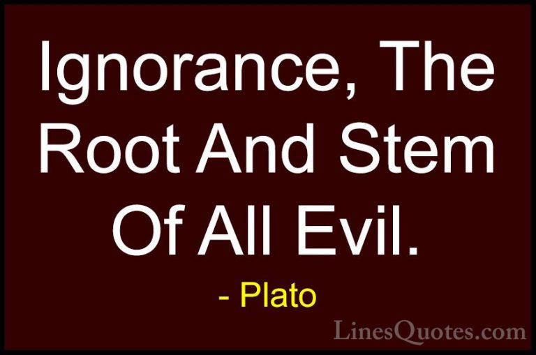Plato Quotes (124) - Ignorance, The Root And Stem Of All Evil.... - QuotesIgnorance, The Root And Stem Of All Evil.