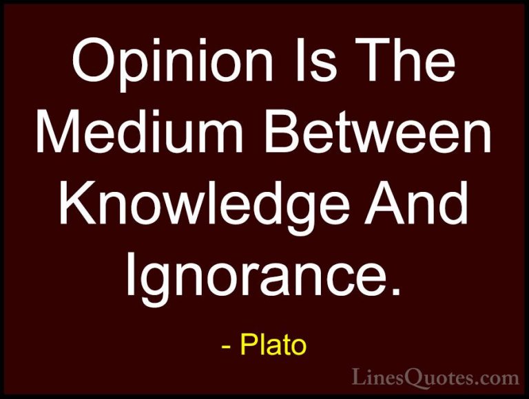 Plato Quotes (13) - Opinion Is The Medium Between Knowledge And I... - QuotesOpinion Is The Medium Between Knowledge And Ignorance.