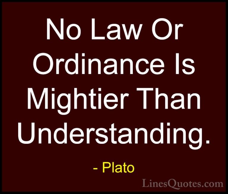 Plato Quotes (130) - No Law Or Ordinance Is Mightier Than Underst... - QuotesNo Law Or Ordinance Is Mightier Than Understanding.
