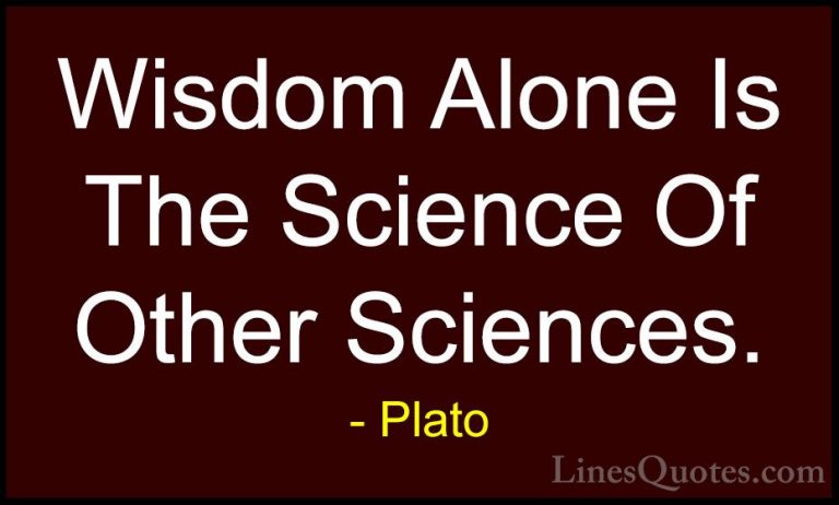 Plato Quotes (132) - Wisdom Alone Is The Science Of Other Science... - QuotesWisdom Alone Is The Science Of Other Sciences.