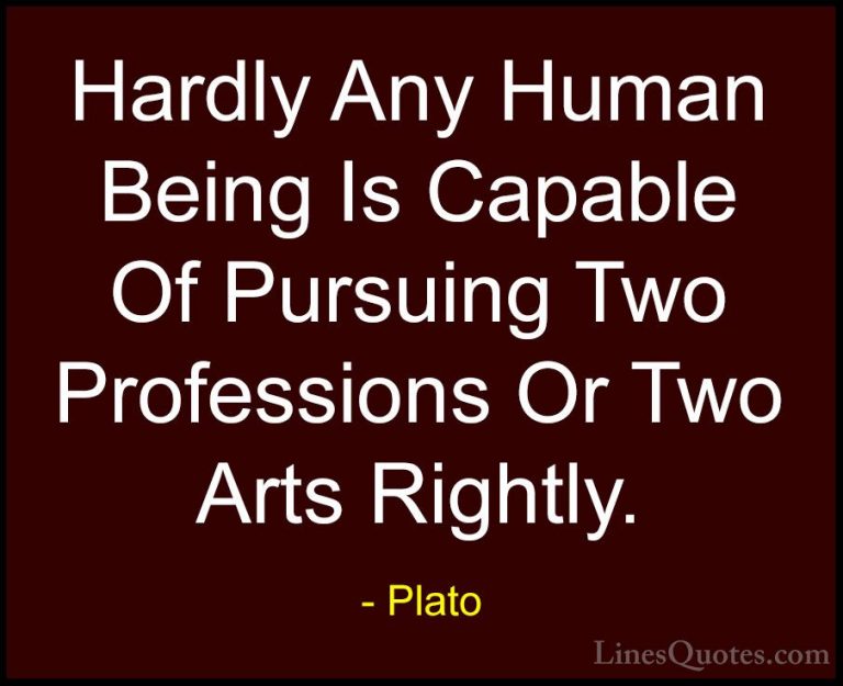 Plato Quotes (135) - Hardly Any Human Being Is Capable Of Pursuin... - QuotesHardly Any Human Being Is Capable Of Pursuing Two Professions Or Two Arts Rightly.