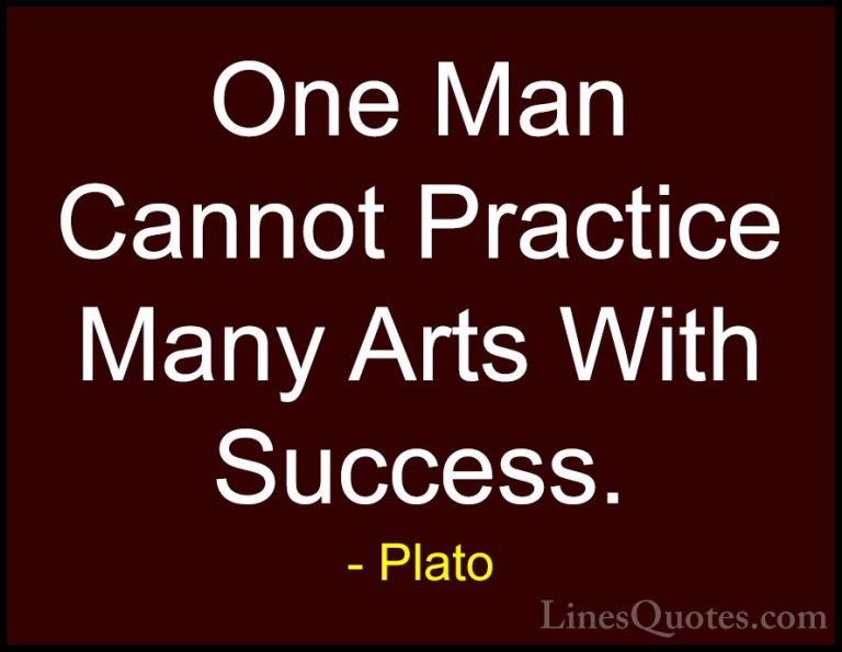 Plato Quotes (138) - One Man Cannot Practice Many Arts With Succe... - QuotesOne Man Cannot Practice Many Arts With Success.