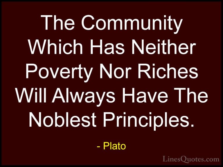 Plato Quotes (148) - The Community Which Has Neither Poverty Nor ... - QuotesThe Community Which Has Neither Poverty Nor Riches Will Always Have The Noblest Principles.