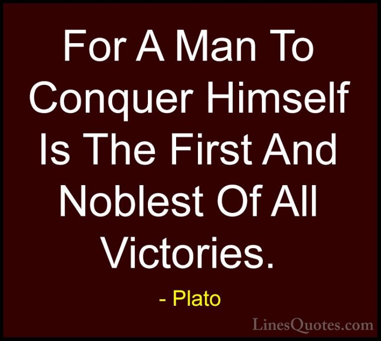 Plato Quotes (16) - For A Man To Conquer Himself Is The First And... - QuotesFor A Man To Conquer Himself Is The First And Noblest Of All Victories.