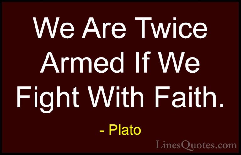Plato Quotes (23) - We Are Twice Armed If We Fight With Faith.... - QuotesWe Are Twice Armed If We Fight With Faith.