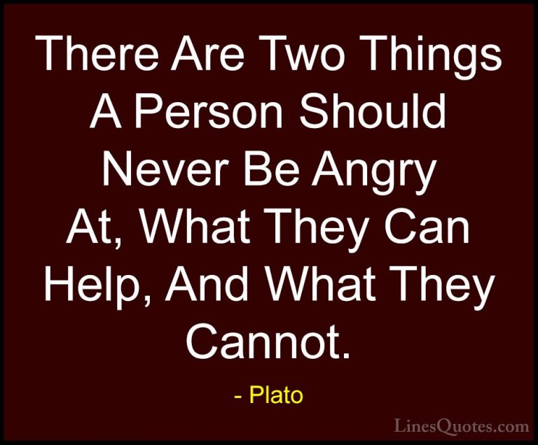 Plato Quotes (33) - There Are Two Things A Person Should Never Be... - QuotesThere Are Two Things A Person Should Never Be Angry At, What They Can Help, And What They Cannot.