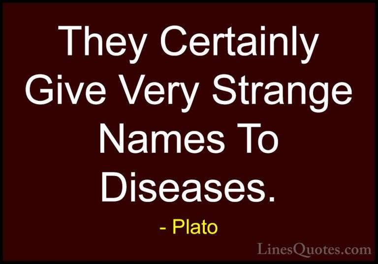 Plato Quotes (37) - They Certainly Give Very Strange Names To Dis... - QuotesThey Certainly Give Very Strange Names To Diseases.
