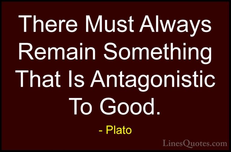Plato Quotes (39) - There Must Always Remain Something That Is An... - QuotesThere Must Always Remain Something That Is Antagonistic To Good.