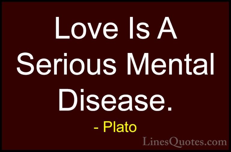 Plato Quotes (41) - Love Is A Serious Mental Disease.... - QuotesLove Is A Serious Mental Disease.