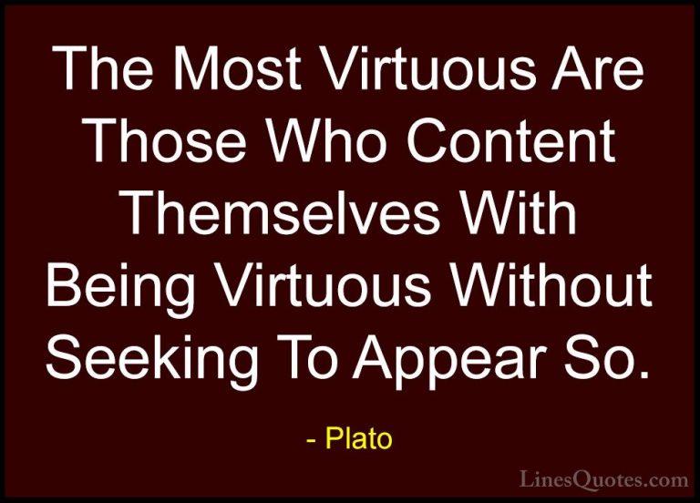 Plato Quotes (43) - The Most Virtuous Are Those Who Content Thems... - QuotesThe Most Virtuous Are Those Who Content Themselves With Being Virtuous Without Seeking To Appear So.