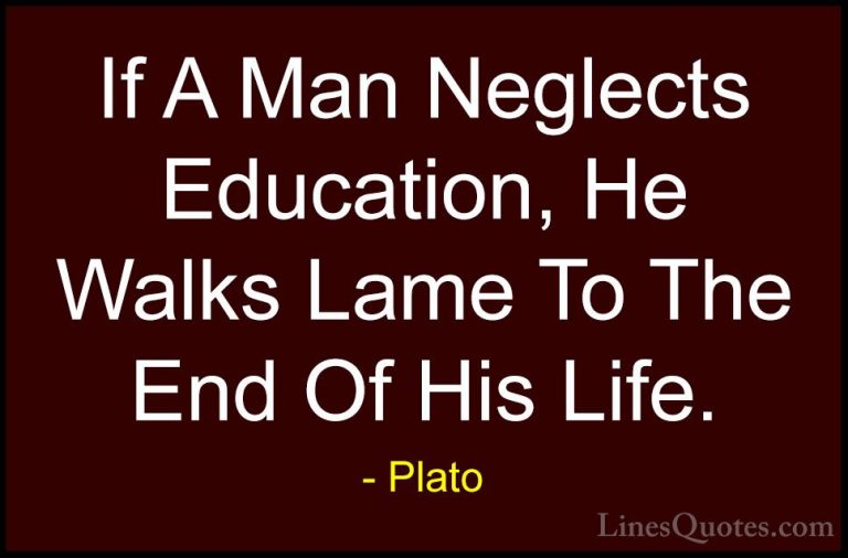 Plato Quotes (48) - If A Man Neglects Education, He Walks Lame To... - QuotesIf A Man Neglects Education, He Walks Lame To The End Of His Life.