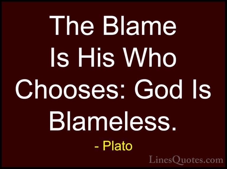 Plato Quotes (57) - The Blame Is His Who Chooses: God Is Blameles... - QuotesThe Blame Is His Who Chooses: God Is Blameless.