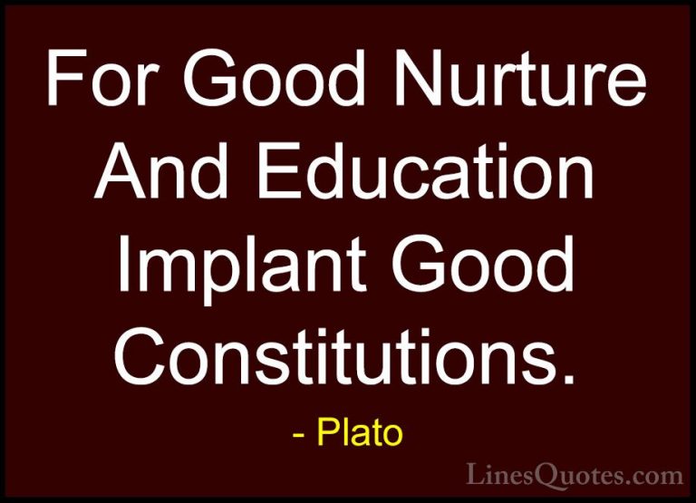 Plato Quotes (58) - For Good Nurture And Education Implant Good C... - QuotesFor Good Nurture And Education Implant Good Constitutions.