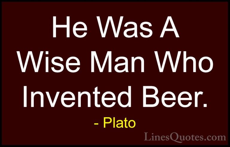 Plato Quotes (6) - He Was A Wise Man Who Invented Beer.... - QuotesHe Was A Wise Man Who Invented Beer.