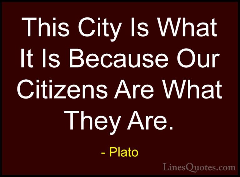 Plato Quotes (61) - This City Is What It Is Because Our Citizens ... - QuotesThis City Is What It Is Because Our Citizens Are What They Are.