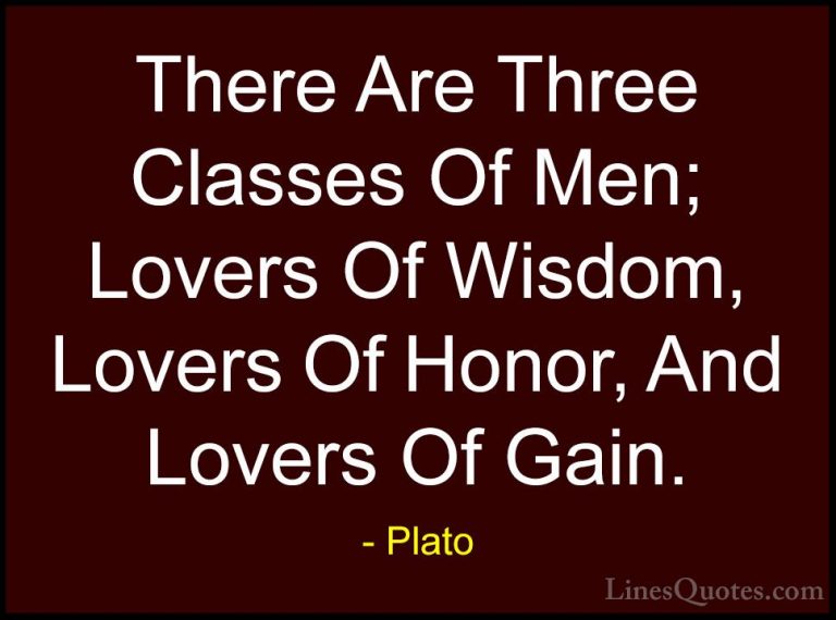 Plato Quotes (70) - There Are Three Classes Of Men; Lovers Of Wis... - QuotesThere Are Three Classes Of Men; Lovers Of Wisdom, Lovers Of Honor, And Lovers Of Gain.