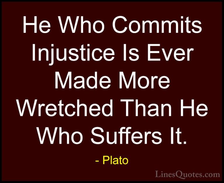 Plato Quotes (76) - He Who Commits Injustice Is Ever Made More Wr... - QuotesHe Who Commits Injustice Is Ever Made More Wretched Than He Who Suffers It.