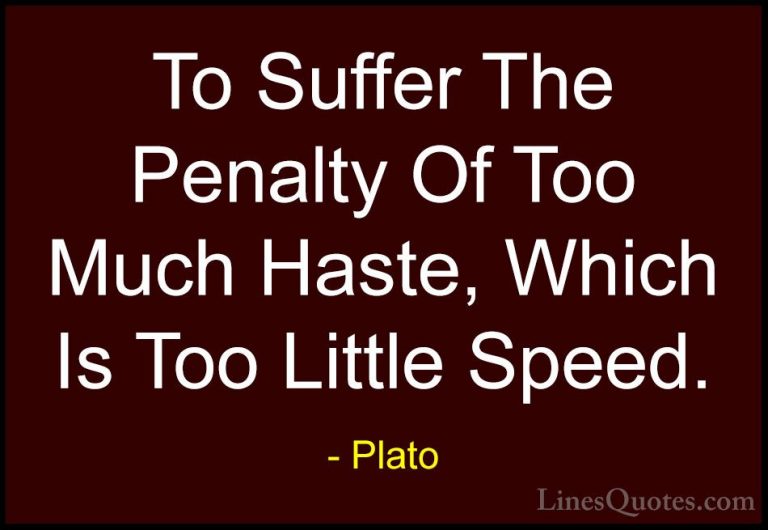 Plato Quotes (79) - To Suffer The Penalty Of Too Much Haste, Whic... - QuotesTo Suffer The Penalty Of Too Much Haste, Which Is Too Little Speed.