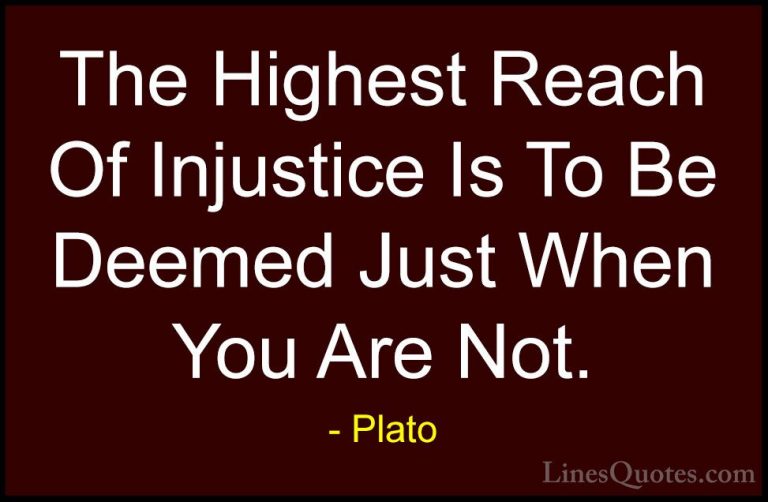 Plato Quotes (80) - The Highest Reach Of Injustice Is To Be Deeme... - QuotesThe Highest Reach Of Injustice Is To Be Deemed Just When You Are Not.